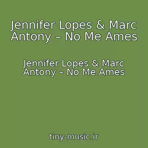 کاور آهنگ Jennifer Lopes & Marc Antony – No Me Ames از Jennifer Lopes & Marc Antony – No Me Ames