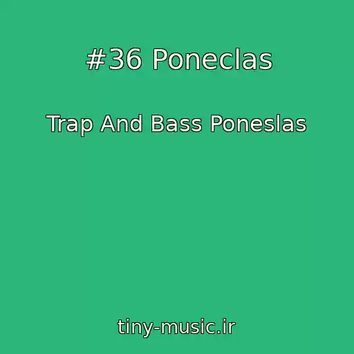 کاور آهنگ #36 Poneclas از Trap And Bass Poneslas