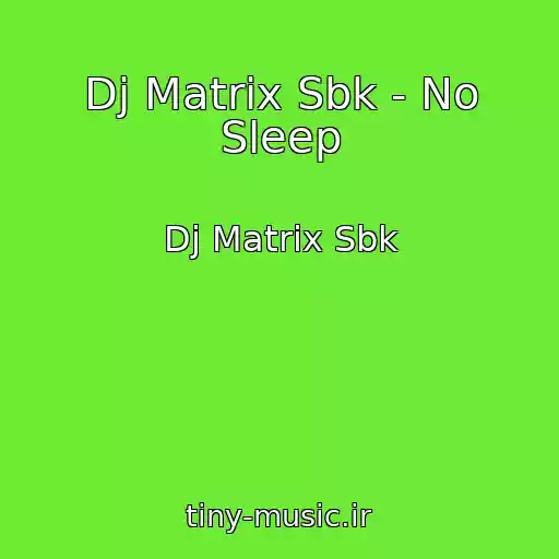 کاور آهنگ Dj Matrix Sbk - No Sleep از Dj Matrix Sbk