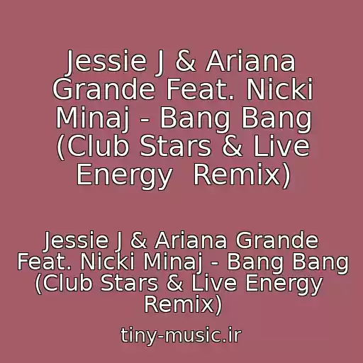کاور آهنگ Jessie J & Ariana Grande Feat. Nicki Minaj - Bang Bang (Club Stars & Live Energy  Remix) از Jessie J & Ariana Grande Feat. Nicki Minaj - Bang Bang (Club Stars & Live Energy  Remix)