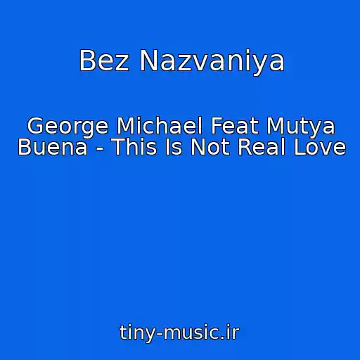 کاور آهنگ Bez Nazvaniya از George Michael Feat Mutya Buena - This Is Not Real Love