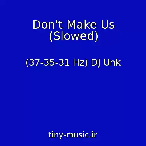 کاور آهنگ Don't Make Us (Slowed) از (37-35-31 Hz) Dj Unk