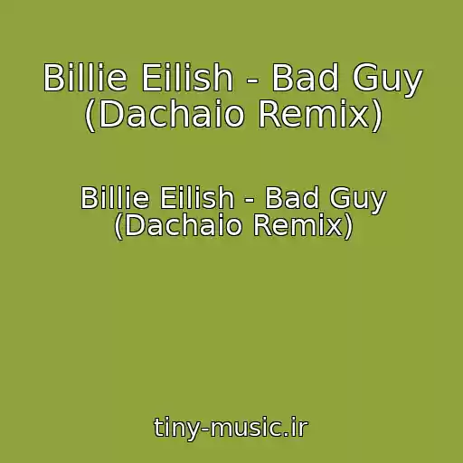 کاور آهنگ Billie Eilish - Bad Guy (Dachaio Remix) از Billie Eilish - Bad Guy (Dachaio Remix)