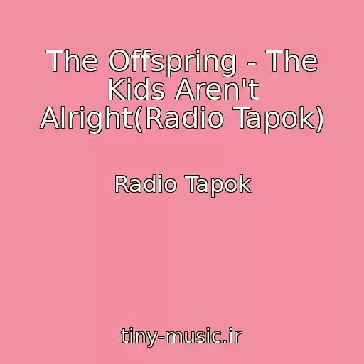 کاور آهنگ The Offspring - The Kids Aren't Alright(Radio Tapok) از Radio Tapok