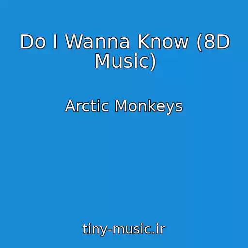 کاور آهنگ Do I Wanna Know (8D Music) از Arctic Monkeys