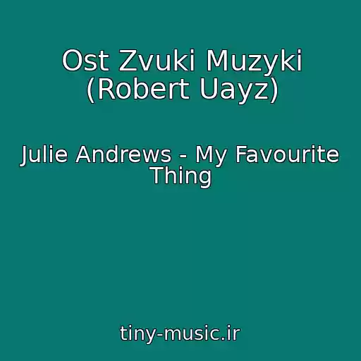 کاور آهنگ Ost Zvuki Muzyki (Robert Uayz) از Julie Andrews - My Favourite Thing