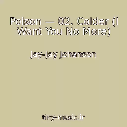 کاور آهنگ Poison — 02. Colder (I Want You No More) از Jay-Jay Johanson