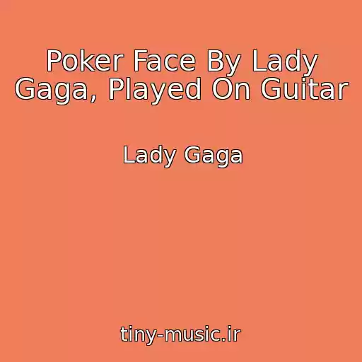 کاور آهنگ Poker Face By Lady Gaga, Played On Guitar از Lady Gaga