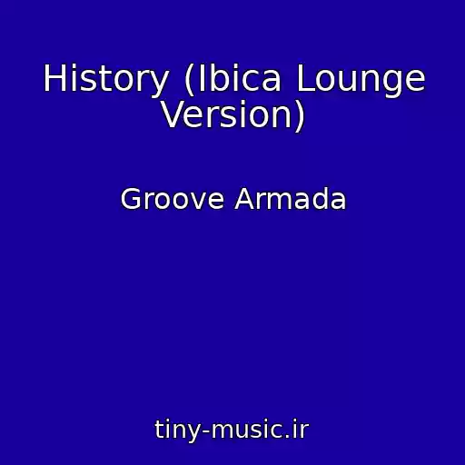 کاور آهنگ History (Ibica Lounge Version) از Groove Armada