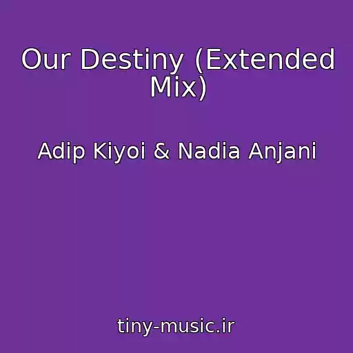 کاور آهنگ Our Destiny (Extended Mix) از Adip Kiyoi & Nadia Anjani