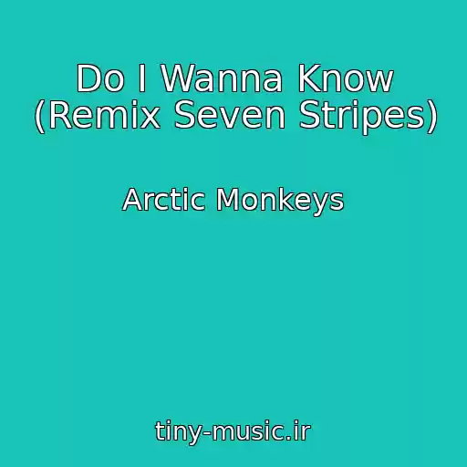 کاور آهنگ Do I Wanna Know (Remix Seven Stripes) از Arctic Monkeys