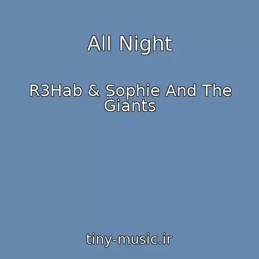 کاور آهنگ All Night از R3Hab & Sophie And The Giants