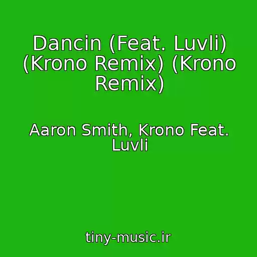 کاور آهنگ Dancin (Feat. Luvli) (Krono Remix) (Krono Remix) از Aaron Smith, Krono Feat. Luvli