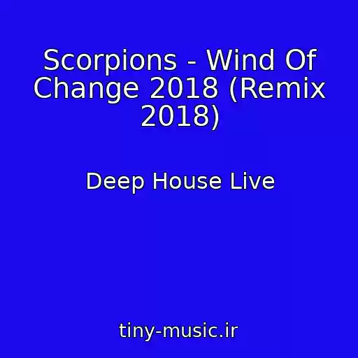 کاور آهنگ Scorpions - Wind Of Change 2018 (Remix 2018) از Deep House Live