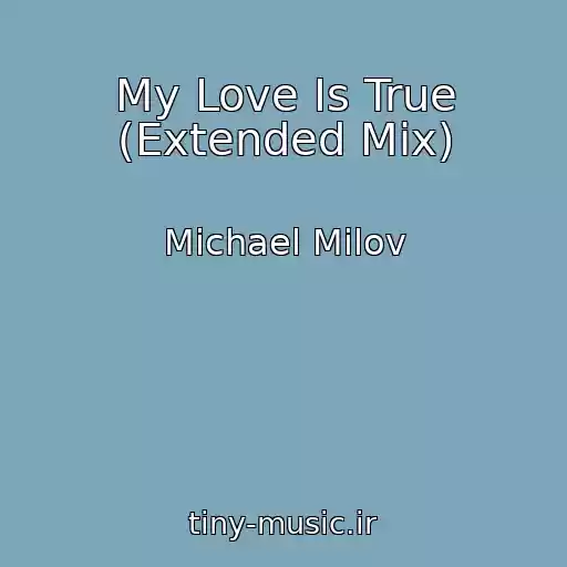 کاور آهنگ My Love Is True (Extended Mix) از Michael Milov