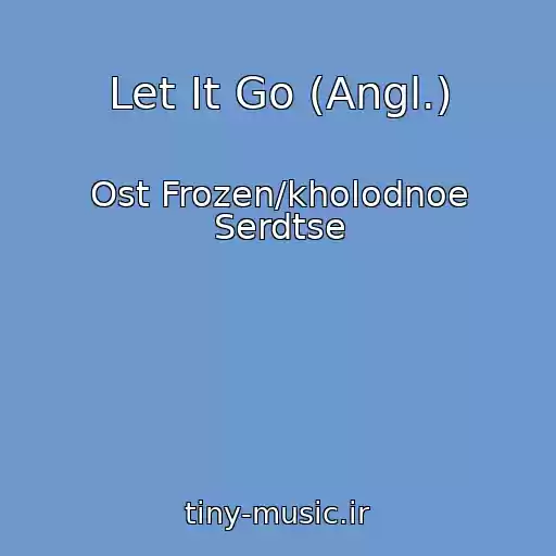 کاور آهنگ Let It Go (Angl.) از Ost Frozen/kholodnoe Serdtse