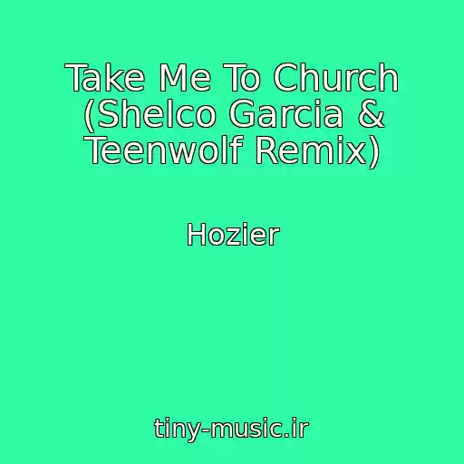 کاور آهنگ Take Me To Church (Shelco Garcia & Teenwolf Remix) از Hozier