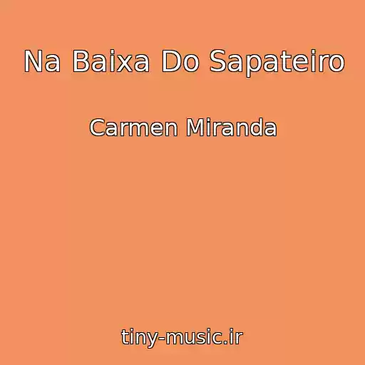 کاور آهنگ Na Baixa Do Sapateiro از Carmen Miranda