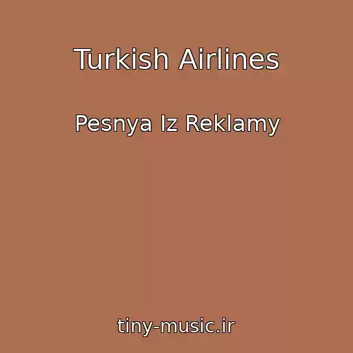 کاور آهنگ Turkish Airlines از Pesnya Iz Reklamy