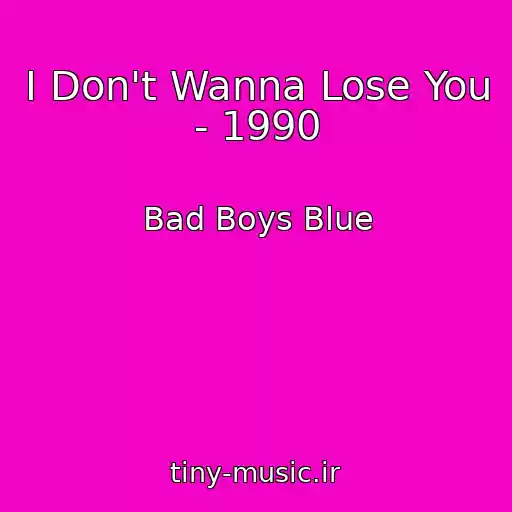کاور آهنگ I Don't Wanna Lose You - 1990 از Bad Boys Blue