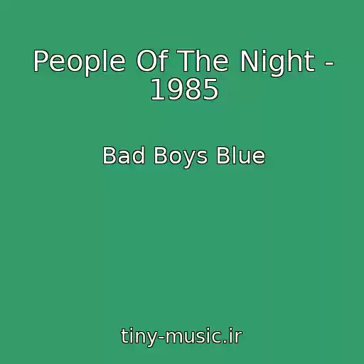 کاور آهنگ People Of The Night - 1985 از Bad Boys Blue
