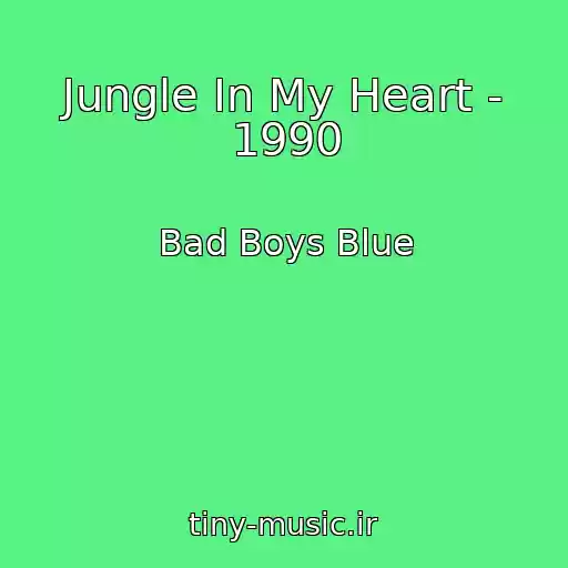 کاور آهنگ Jungle In My Heart - 1990 از Bad Boys Blue