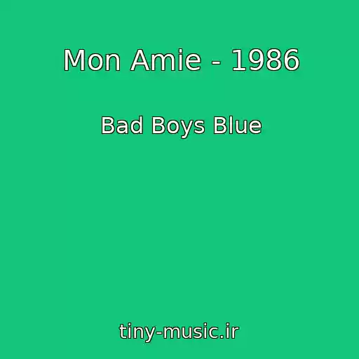 کاور آهنگ Mon Amie - 1986 از Bad Boys Blue