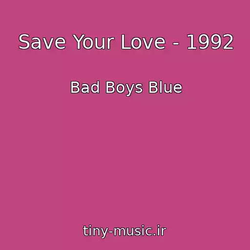 کاور آهنگ Save Your Love - 1992 از Bad Boys Blue