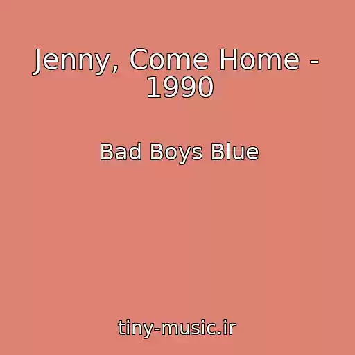 کاور آهنگ Jenny, Come Home - 1990 از Bad Boys Blue