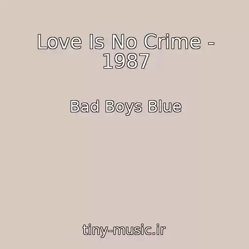 کاور آهنگ Love Is No Crime - 1987 از Bad Boys Blue
