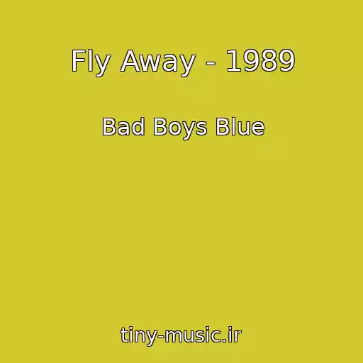 کاور آهنگ Fly Away - 1989 از Bad Boys Blue