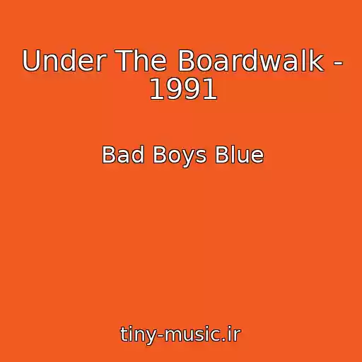کاور آهنگ Under The Boardwalk - 1991 از Bad Boys Blue