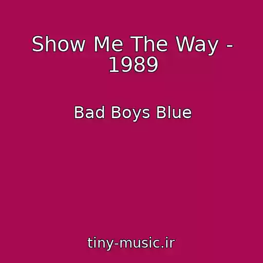 کاور آهنگ Show Me The Way - 1989 از Bad Boys Blue