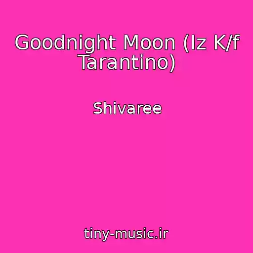 کاور آهنگ Goodnight Moon (Iz K/f Tarantino) از Shivaree