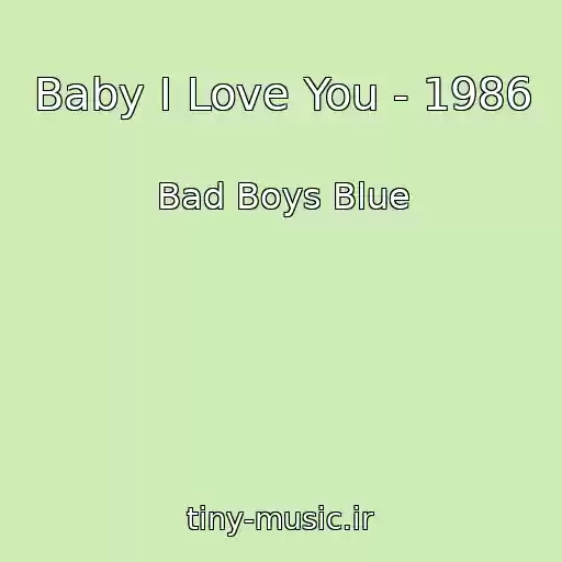 کاور آهنگ Baby I Love You - 1986 از Bad Boys Blue