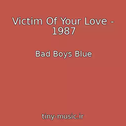 کاور آهنگ Victim Of Your Love - 1987 از Bad Boys Blue