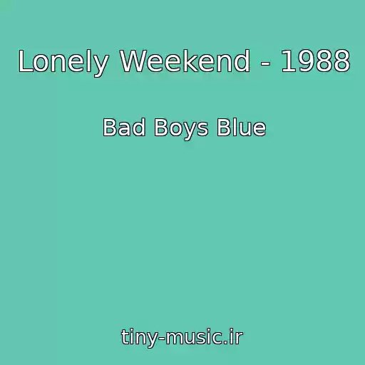 کاور آهنگ Lonely Weekend - 1988 از Bad Boys Blue