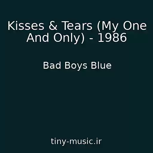 کاور آهنگ Kisses & Tears (My One And Only) - 1986 از Bad Boys Blue