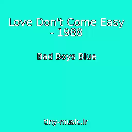 کاور آهنگ Love Don't Come Easy - 1988 از Bad Boys Blue