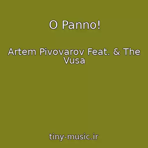 کاور آهنگ O Panno! از Artem Pivovarov Feat. & The Vusa