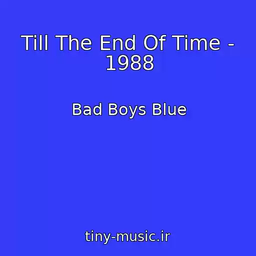 کاور آهنگ Till The End Of Time - 1988 از Bad Boys Blue