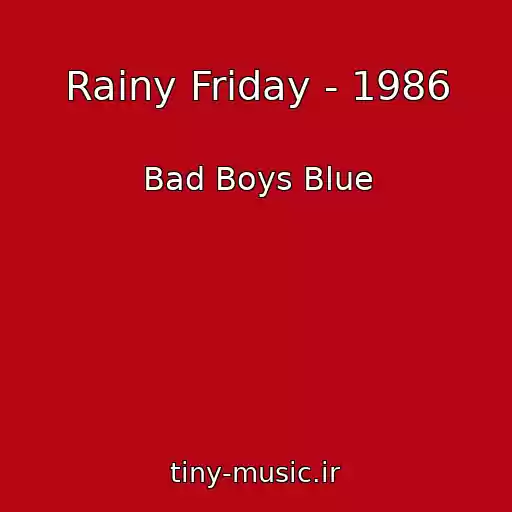 کاور آهنگ Rainy Friday - 1986 از Bad Boys Blue