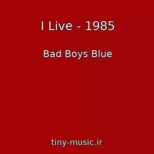 کاور آهنگ I Live - 1985 از Bad Boys Blue