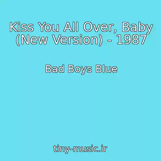 کاور آهنگ Kiss You All Over, Baby (New Version) - 1987 از Bad Boys Blue