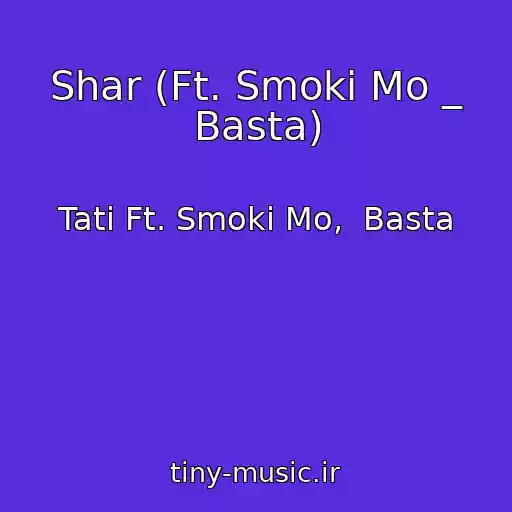 کاور آهنگ Shar (Ft. Smoki Mo _ Basta) از Tati Ft. Smoki Mo,  Basta