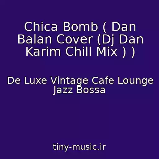 کاور آهنگ Chica Bomb ( Dan Balan Cover (Dj Dan Karim Chill Mix ) ) از De Luxe Vintage Cafe Lounge Jazz Bossa