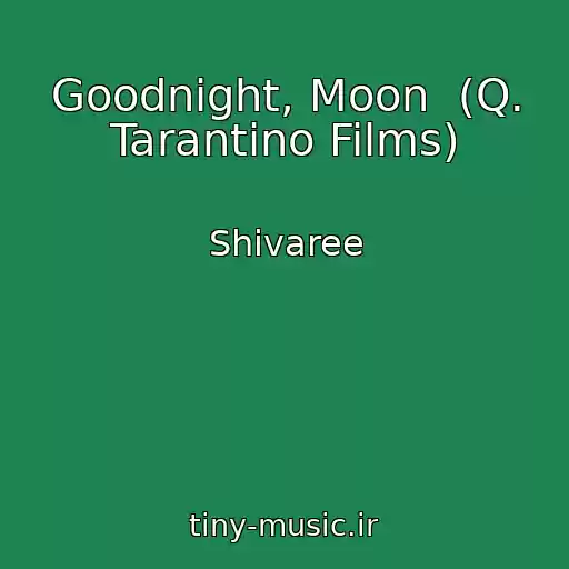 کاور آهنگ Goodnight, Moon  (Q. Tarantino Films) از Shivaree