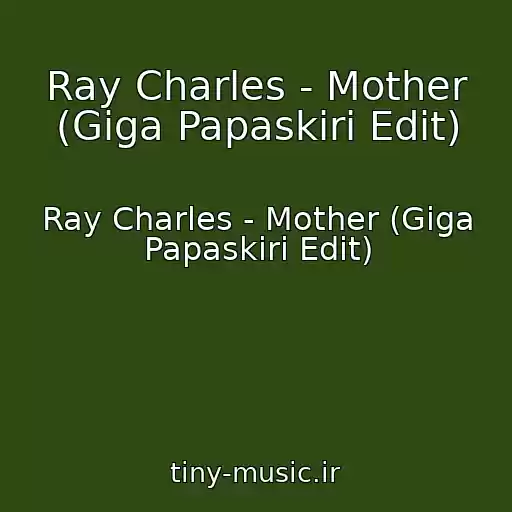 کاور آهنگ Ray Charles - Mother (Giga Papaskiri Edit) از Ray Charles - Mother (Giga Papaskiri Edit)