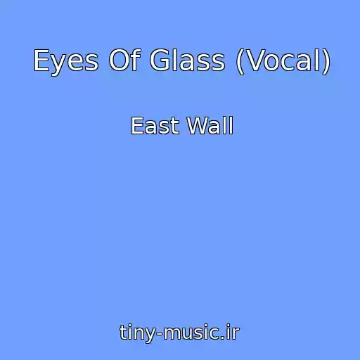 کاور آهنگ Eyes Of Glass (Vocal) از East Wall