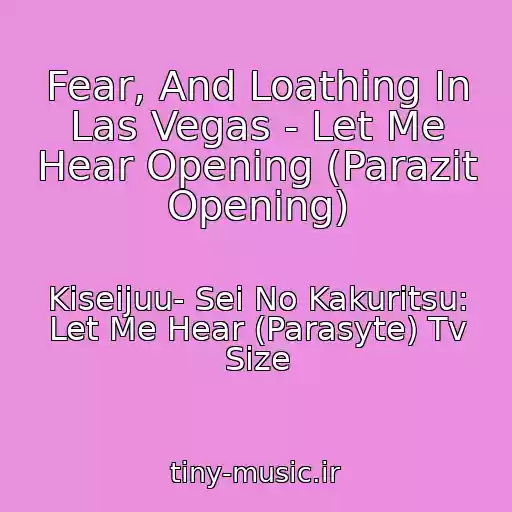 کاور آهنگ Fear, And Loathing In Las Vegas - Let Me Hear Opening (Parazit Opening) از Kiseijuu- Sei No Kakuritsu: Let Me Hear (Parasyte) Tv Size